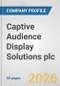 Captive Audience Display Solutions plc. Fundamental Company Report Including Financial, SWOT, Competitors and Industry Analysis - Product Thumbnail Image