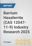 Barrium Hexaferrite (CAS 12047-11-9) Industry Research 2025: Global and Regional Market Trends 2019-2024 and Forecast to 2029- Product Image