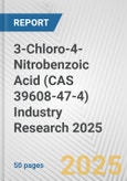 3-Chloro-4-Nitrobenzoic Acid (CAS 39608-47-4) Industry Research 2025: Global and Regional Market Trends 2019-2024 and Forecast to 2029- Product Image