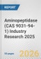 Aminopeptidase (CAS 9031-94-1) Industry Research 2025: Global and Regional Market Trends 2019-2024 and Forecast to 2029 - Product Thumbnail Image