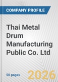Thai Metal Drum Manufacturing Public Co. Ltd. Fundamental Company Report Including Financial, SWOT, Competitors and Industry Analysis- Product Image