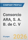 Consorcio ARA, S. A. B. de C. V. Fundamental Company Report Including Financial, SWOT, Competitors and Industry Analysis- Product Image