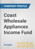 Coast Wholesale Appliances Income Fund Fundamental Company Report Including Financial, SWOT, Competitors and Industry Analysis- Product Image