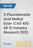 3-Fluorobenzoic Acid Methyl Ester (CAS 455-68-5) Industry Research 2025: Global and Regional Market Trends 2019-2024 and Forecast to 2029- Product Image