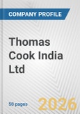 Thomas Cook India Ltd. Fundamental Company Report Including Financial, SWOT, Competitors and Industry Analysis- Product Image