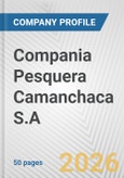Compania Pesquera Camanchaca S.A. Fundamental Company Report Including Financial, SWOT, Competitors and Industry Analysis- Product Image