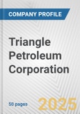 Triangle Petroleum Corporation Fundamental Company Report Including Financial, SWOT, Competitors and Industry Analysis- Product Image