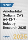 Amobarbital Sodium (CAS 64-43-7) Industry Research 2025: Global and Regional Market Trends 2019-2024 and Forecast to 2029- Product Image
