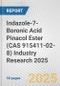 Indazole-7-Boronic Acid Pinacol Ester (CAS 915411-02-8) Industry Research 2025: Global and Regional Market Trends 2019-2024 and Forecast to 2029 - Product Thumbnail Image