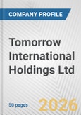 Tomorrow International Holdings Ltd. Fundamental Company Report Including Financial, SWOT, Competitors and Industry Analysis- Product Image