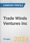 Trade Winds Ventures Inc. Fundamental Company Report Including Financial, SWOT, Competitors and Industry Analysis - Product Thumbnail Image