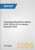Isopropylmethyldichlorosilane (CAS 18236-89-0) Industry Research 2025: Global and Regional Market Trends 2019-2024 and Forecast to 2029- Product Image