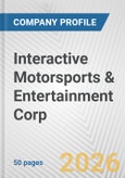 Interactive Motorsports & Entertainment Corp. Fundamental Company Report Including Financial, SWOT, Competitors and Industry Analysis- Product Image