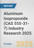 Aluminum Isopropoxide (CAS 555-31-7) Industry Research 2025: Global and Regional Market Trends 2019-2024 and Forecast to 2029- Product Image