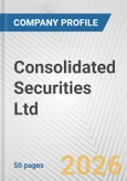 Consolidated Securities Ltd. Fundamental Company Report Including Financial, SWOT, Competitors and Industry Analysis- Product Image