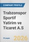 Trabzonspor Sportif Yatirim ve Ticaret A.S. Fundamental Company Report Including Financial, SWOT, Competitors and Industry Analysis - Product Thumbnail Image