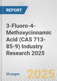 3-Fluoro-4-Methoxycinnamic Acid (CAS 713-85-9) Industry Research 2025: Global and Regional Market Trends 2019-2024 and Forecast to 2029- Product Image