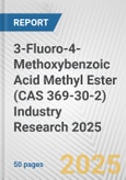 3-Fluoro-4-Methoxybenzoic Acid Methyl Ester (CAS 369-30-2) Industry Research 2025: Global and Regional Market Trends 2019-2024 and Forecast to 2029- Product Image