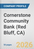 Cornerstone Community Bank (Red Bluff, CA) Fundamental Company Report Including Financial, SWOT, Competitors and Industry Analysis- Product Image