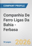 Companhia De Ferro Ligas Da Bahia - Ferbasa. Fundamental Company Report Including Financial, SWOT, Competitors and Industry Analysis- Product Image