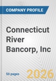 Connecticut River Bancorp, Inc. Fundamental Company Report Including Financial, SWOT, Competitors and Industry Analysis- Product Image