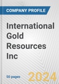 International Gold Resources Inc. Fundamental Company Report Including Financial, SWOT, Competitors and Industry Analysis- Product Image