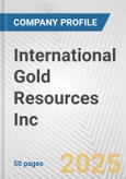 International Gold Resources Inc. Fundamental Company Report Including Financial, SWOT, Competitors and Industry Analysis- Product Image