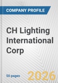 CH Lighting International Corp. Fundamental Company Report Including Financial, SWOT, Competitors and Industry Analysis- Product Image