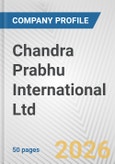 Chandra Prabhu International Ltd. Fundamental Company Report Including Financial, SWOT, Competitors and Industry Analysis- Product Image