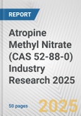Atropine Methyl Nitrate (CAS 52-88-0) Industry Research 2025: Global and Regional Market Trends 2019-2024 and Forecast to 2029- Product Image