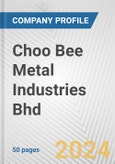 Choo Bee Metal Industries Bhd Fundamental Company Report Including Financial, SWOT, Competitors and Industry Analysis- Product Image