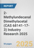 2-Methylundecanal Dimethylacetal (CAS 68141-17-3) Industry Research 2025: Global and Regional Market Trends 2019-2024 and Forecast to 2029- Product Image