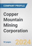 Copper Mountain Mining Corporation Fundamental Company Report Including Financial, SWOT, Competitors and Industry Analysis- Product Image