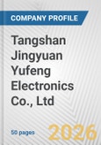 Tangshan Jingyuan Yufeng Electronics Co., Ltd. Fundamental Company Report Including Financial, SWOT, Competitors and Industry Analysis- Product Image