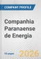 Companhia Paranaense de Energia Fundamental Company Report Including Financial, SWOT, Competitors and Industry Analysis - Product Thumbnail Image