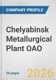 Chelyabinsk Metallurgical Plant OAO Fundamental Company Report Including Financial, SWOT, Competitors and Industry Analysis- Product Image