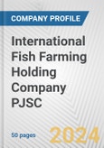 International Fish Farming Holding Company PJSC Fundamental Company Report Including Financial, SWOT, Competitors and Industry Analysis- Product Image