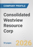 Consolidated Westview Resource Corp. Fundamental Company Report Including Financial, SWOT, Competitors and Industry Analysis- Product Image
