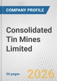 Consolidated Tin Mines Limited Fundamental Company Report Including Financial, SWOT, Competitors and Industry Analysis- Product Image