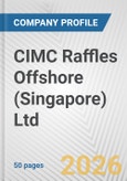 CIMC Raffles Offshore (Singapore) Ltd. Fundamental Company Report Including Financial, SWOT, Competitors and Industry Analysis- Product Image