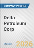 Delta Petroleum Corp. Fundamental Company Report Including Financial, SWOT, Competitors and Industry Analysis- Product Image