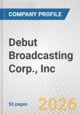 Debut Broadcasting Corp., Inc. Fundamental Company Report Including Financial, SWOT, Competitors and Industry Analysis- Product Image