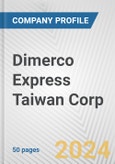 Dimerco Express Taiwan Corp. Fundamental Company Report Including Financial, SWOT, Competitors and Industry Analysis- Product Image