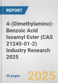 4-(Dimethylamino)-Benzoic Acid Isoamyl Ester (CAS 21245-01-2) Industry Research 2025: Global and Regional Market Trends 2019-2024 and Forecast to 2029- Product Image
