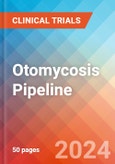 Otomycosis - Pipeline Insight, 2024- Product Image