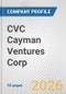 CVC Cayman Ventures Corp. Fundamental Company Report Including Financial, SWOT, Competitors and Industry Analysis - Product Thumbnail Image
