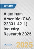 Aluminum Arsenide (CAS 22831-42-1) Industry Research 2025: Global and Regional Market Trends 2019-2024 and Forecast to 2029- Product Image