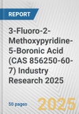 3-Fluoro-2-Methoxypyridine-5-Boronic Acid (CAS 856250-60-7) Industry Research 2025: Global and Regional Market Trends 2019-2024 and Forecast to 2029- Product Image