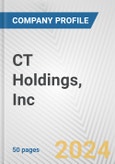 CT Holdings, Inc. Fundamental Company Report Including Financial, SWOT, Competitors and Industry Analysis- Product Image