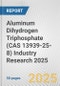 Aluminum Dihydrogen Triphosphate (CAS 13939-25-8) Industry Research 2025: Global and Regional Market Trends 2019-2024 and Forecast to 2029 - Product Thumbnail Image